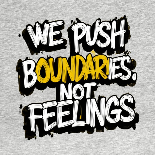 We push Boundaries Not feelings by AMAR93